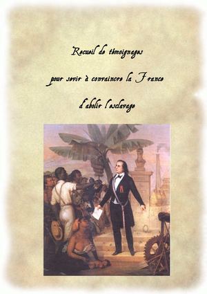 Recueil de témoignages pour servir à l'abolition de l'esclavage par la France