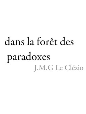 J.M.G. Le Clézio |  Dans la forêt des paradoxes