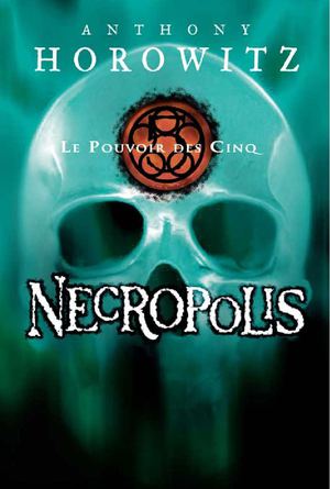 Le Pouvoir des Cinq - Tome 4 - Necropolis