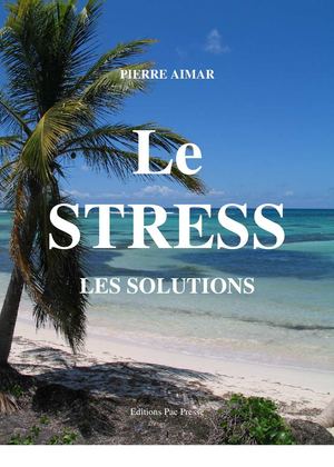 Le Stress, les solutions par Pierre Aimar