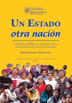 Un Estado otra Nación.  Culturas políticas, ciudadanía e intermediación política en Guatemala