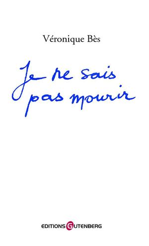 Je ne sais pas mourir de Véronique Bès - Premières pages - Éditions Gutenberg