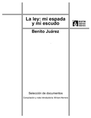 Benito Juárez. La ley: mi espada  y mi escudo