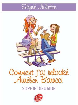 Signé Juliette - Tome 1 - Comment j'ai relooké Aurélien Barucci