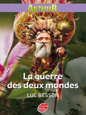 Arthur et les Minimoys - Tome 4 - La guerre des deux mondes