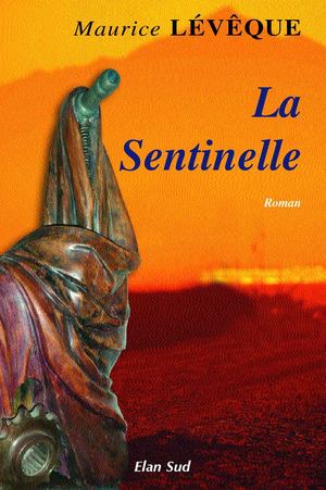 La sentinelle, roman de Maurice LEVEQUE, éditions Elan Sud