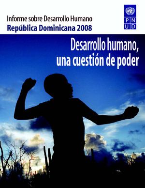 Informe Nacional de Desarrollo Humano República Dominicana 2008 "Desarrollo humano, una cuestión de poder"