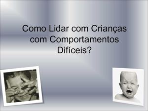 Como lidar com crianças com comportamentos difíceis
