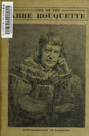 Life of the Abbé Adrien Rouquette ["Chahta-Ima"], Poet-Missionary of Louisiana