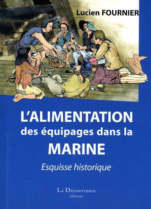 Lire un extrait "L'alimentation des équipages dans la Marine" esquisse historique de Lucien Fournier, édit. La découvrance