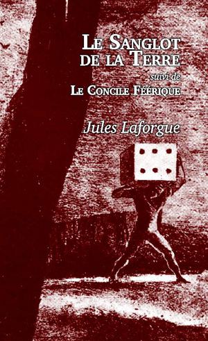 Le Sanglot de la Terre, suivi de "Le Concile Féérique" - Jules Laforgue (extrait)