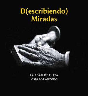 D(escribiendo) miradas. La edad de plata vista por Alfonso