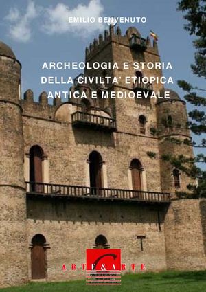ARCHEOLOGIA E STORIA DELLA CIVILTA’ ETIOPICA ANTICA E MEDIOEVALE di Emilio Benvenuto
