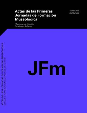 Actas de las Primeras Jornadas de Formación Museológica