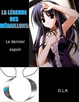 La légende des médaillons: le dernier espoir (première et deuxième + troisième partie)