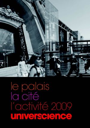 Le Palais, la Cité, l'activité 2009 universcience