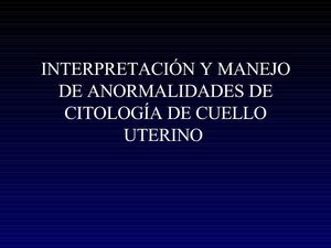 ANORMALIDADES CITOLÓGICAS. YESID SÁNCHEZ J. GINECÓLOGO ONCÓLOGO