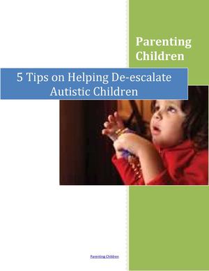 Parenting Children: 5 Tips on Helping De-escalate Your Autistic Child