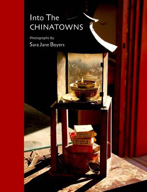 Into The Chinatowns: Photographs by Sara Jane Boyers, Design and Photo Editor Paula Gillen
