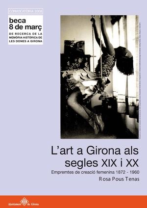 3. Rosa Pous Tenas - L’art a Girona als segles XIX i XX, empremtes de creació femenina 1872-1960 - Convocatòria 2008
