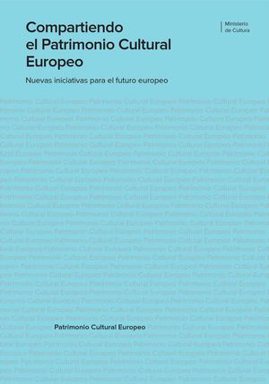 Compartiendo el Patrimonio Cultural Europeo. Nuevas iniciativas para el futuro europeo