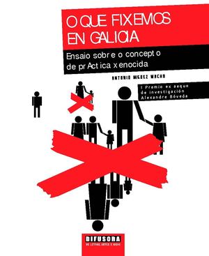 O que fixemos en Galicia. Ensaio sobre o concepto de práctica xenocida