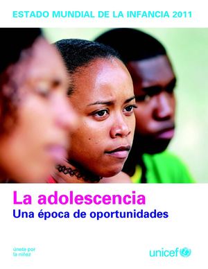  Estado Mundial de la Infancia 2011: La adolescencia, una época de oportunidades