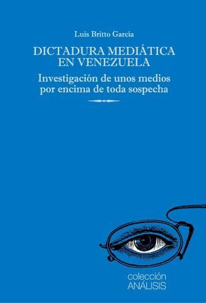 Dictadura Mediática en Venezuela Investigación de unos medios por encima de toda sospecha