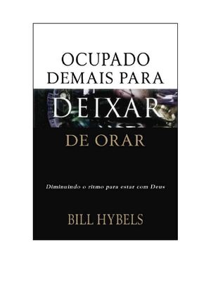 Bill Hybels - Ocupado Demais Para Deixar de Orar