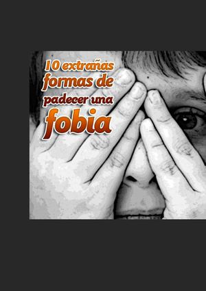 10 extrañas formas de padecer una fobia 