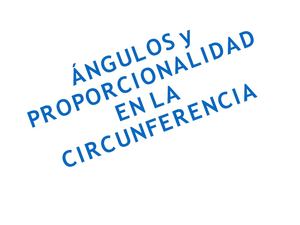 ÁNGULOS Y PROPORCIONALIDAD EN LA CIRCUNFERENCIA