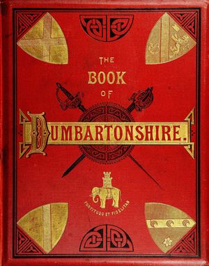 The Book of Dumbartonshire: A History of the County, Burghs, Parishes, and Lands; Memoirs of Families; and Notices of Industries Carried on in the Lennox District, Volume III – Portraits and Mansions