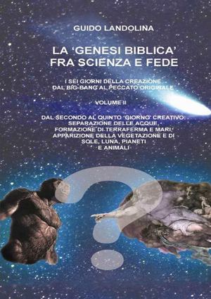 La Genesi Biblica tra Scienza e Fede - volume 2