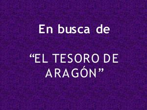 En busca de " El tesoro de Aragón"