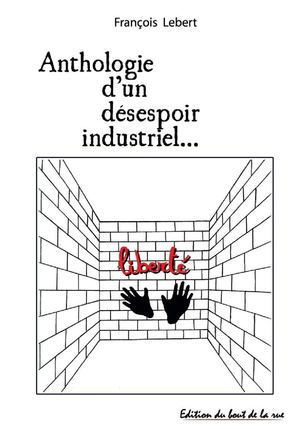 Anthologie d'un désespoir industriel