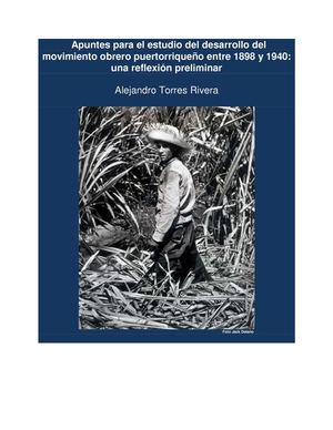 Torres Rivera, Alejandro - Desarrollo del movimiento obrero puertorriqueño entre 1898 y 1940