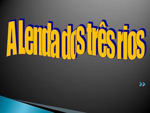 A lenda dos três rios