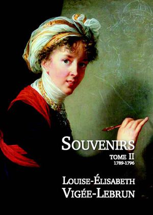 Souvenirs - Tome 2 - Louise Elisabeth Vigée-Lebrun