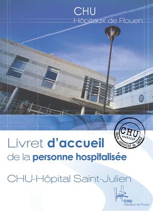 Livret d'accueil de la personne hospitalisée à l'hôpital Saint-Julien - CHU de Rouen