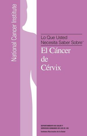 Lo Que Usted  Necesita Saber Sobre  El Cáncer de Cérvix