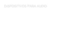 DISPOSITIVOS PARA AUDIO