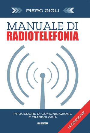 Gigli P., Manuale di radiotelefonia. Procedure di comunicazioni e fraseologia