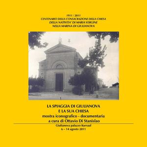 LA SPIAGGIA DI GIULIANOVA E LA SUA CHIESA 1911-2011 Centenario della consacrazione della chiesa della Natività di Maria Vergine nella Marina di Giulianova