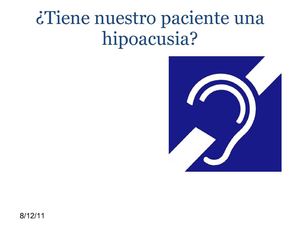 ¿Tiene este paciente una hipoacusia?