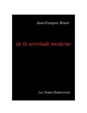 Jean-François Brient ...de la servitude moderne - Les Temps Bouleversés