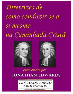 Diretrizes de como conduzir-se a si mesmo na caminhada cristã - Jonathan Edwards