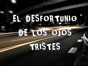 El Desfortunio De Los Ojos Tristes