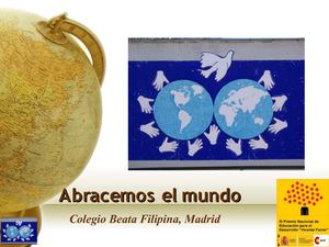 ABRACEMOS EL MUNDO. COLEGIO BEATA FILIPINA 