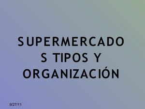 SUPERMERCADOS TIPOS Y ORGANIZACIÓN