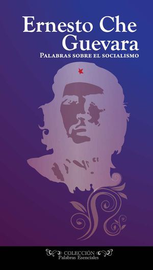 Guevara, Ernesto - Palabras sobre el socialismo 